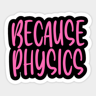 Because Physics Sticker